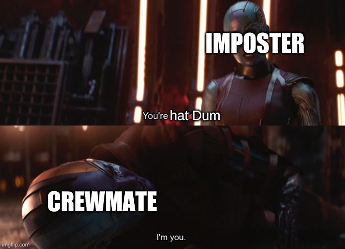Your weak I’m you | IMPOSTER CREWMATE hat Dum | image tagged in your weak i m you | made w/ Imgflip meme maker