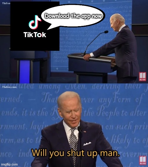 Biden - Will you shut up man | Download the app now | image tagged in biden - will you shut up man | made w/ Imgflip meme maker