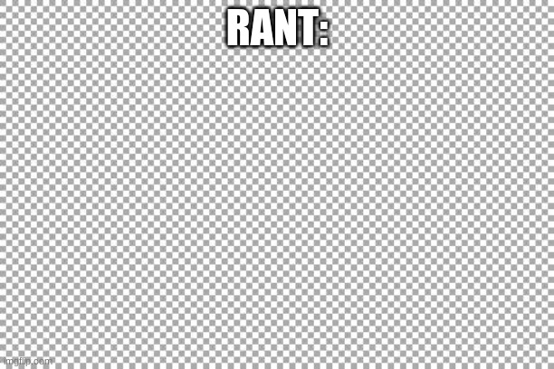 Rant about today |  RANT: | image tagged in free | made w/ Imgflip meme maker