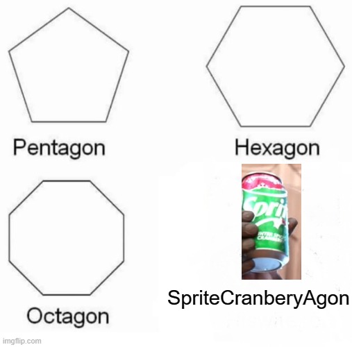 Pentagon Hexagon Octagon Meme | SpriteCranberyAgon | image tagged in memes,pentagon hexagon octagon | made w/ Imgflip meme maker