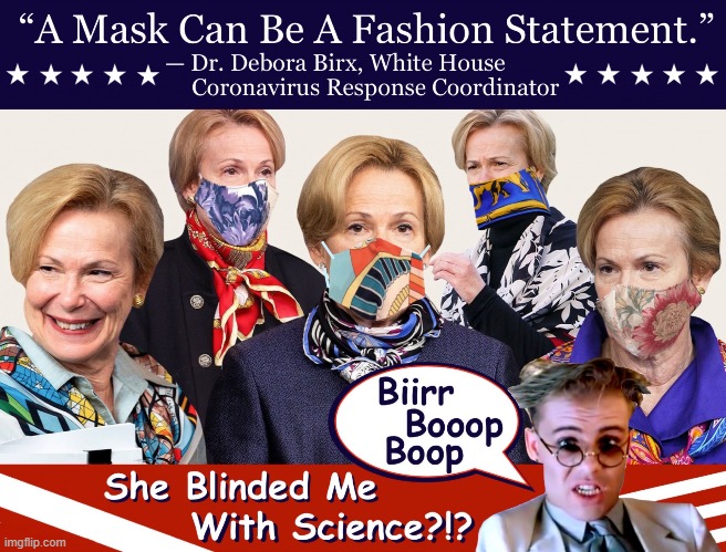 Sure, it is all about science. | image tagged in she blinded me with science,politics | made w/ Imgflip meme maker