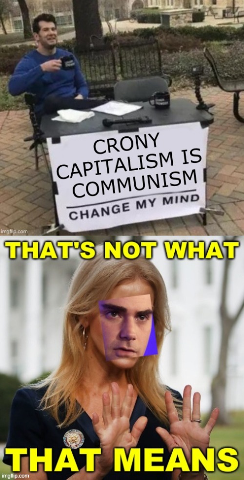 image tagged in change my mind,ben shapiro,kellyanne conway,alternative facts,communism and capitalism,face swap | made w/ Imgflip meme maker