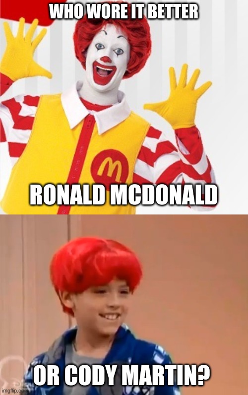 Who Wore It Better Wednesday #30 - Red hair | WHO WORE IT BETTER; RONALD MCDONALD; OR CODY MARTIN? | image tagged in memes,who wore it better,ronald mcdonald,the suite life of zack and cody,mcdonalds,disney | made w/ Imgflip meme maker