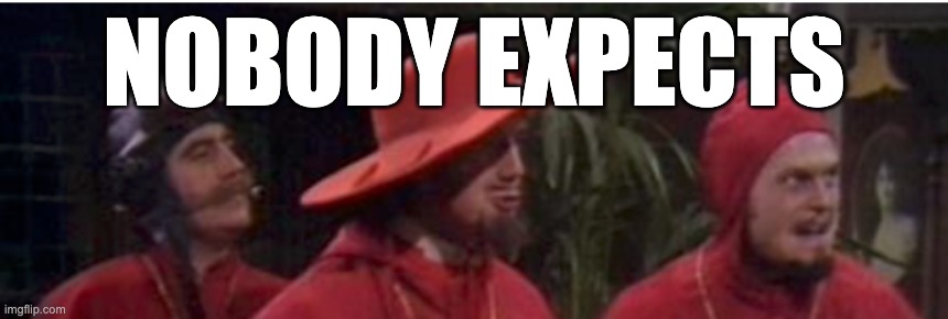 NOBODY EXPECTS | made w/ Imgflip meme maker