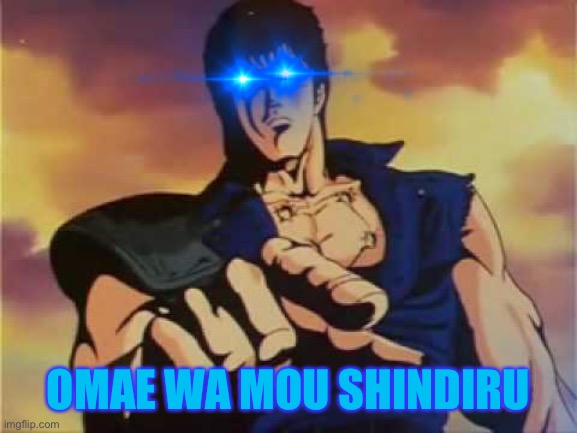 OMAE WA MOU SHINDIRU | made w/ Imgflip meme maker