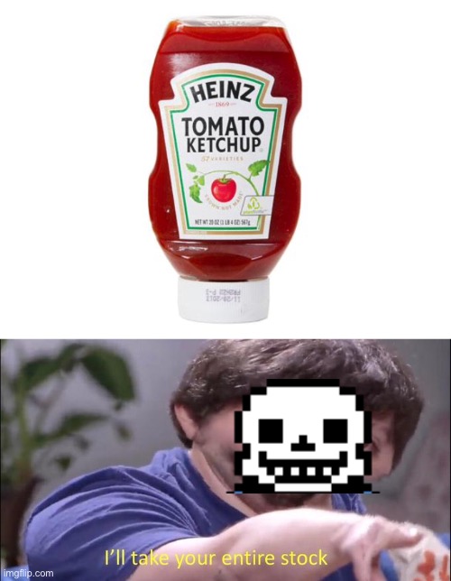 His favorite is ketchup | image tagged in ketchup,i'll take your entire stock,skeleton,sans undertale,undertale,bones | made w/ Imgflip meme maker
