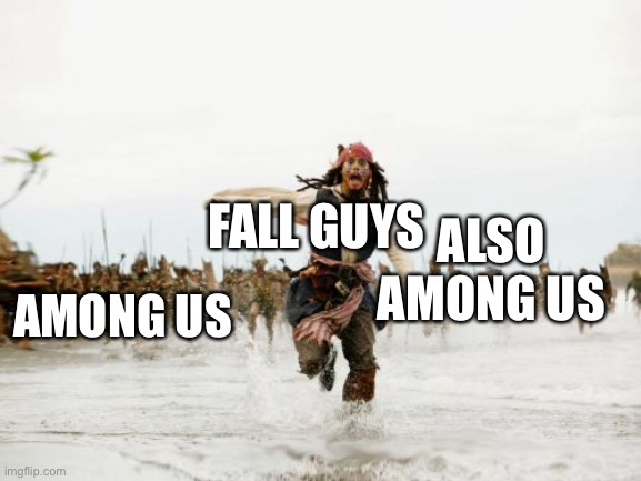 Fall Guys Vs Among us | ALSO AMONG US; FALL GUYS; AMONG US | image tagged in memes,jack sparrow being chased,red sus,blue sus,green sus,everyone sus | made w/ Imgflip meme maker