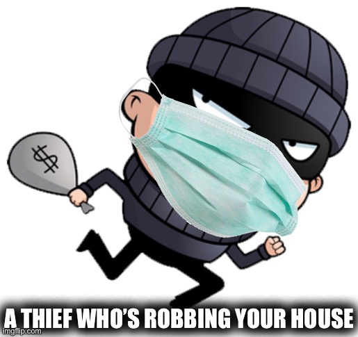 A THIEF WHO’S ROBBING YOUR HOUSE | made w/ Imgflip meme maker