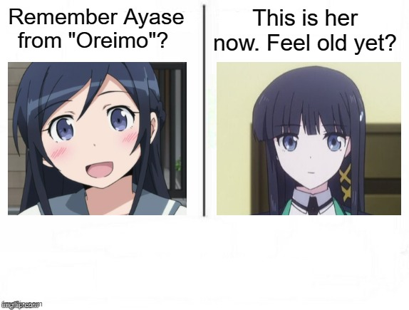 From losing to an imouto, she has become THE Imouto | Remember Ayase from "Oreimo"? This is her now. Feel old yet? | image tagged in feel old yet,the irregular at magic high school,mahouka koukou no rettousei,anime,oreimo,Animemes | made w/ Imgflip meme maker