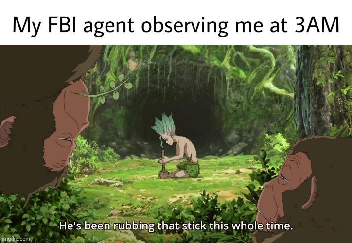 I'm a failure | image tagged in dr stone,anime,fbi | made w/ Imgflip meme maker