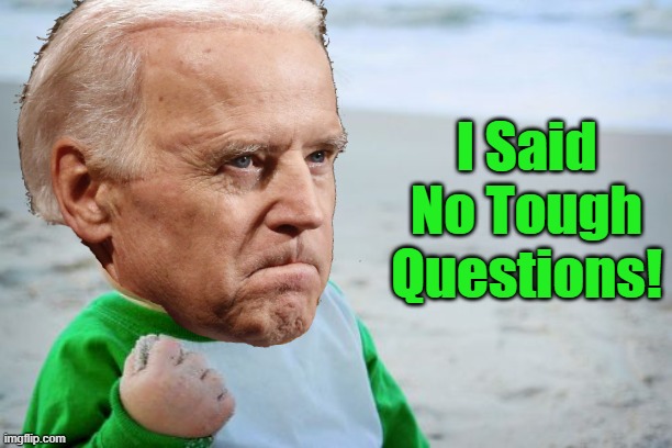 BIDEN WAS PROBABLY A PRETTY STUPID CHILD AND THATS WHY HE BECAME AN ANGRY AGGRESSIVE ADULT DUE TO HIS DEVELOPMENTAL DIFFICULTIES | I Said No Tough Questions! | image tagged in angry pedo,angry and creepy,brain dead spastic,will he die,or will camel kill him | made w/ Imgflip meme maker