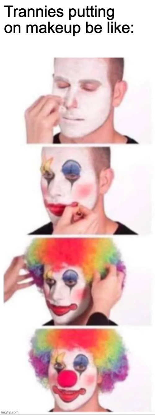 https://i.imgflip.com/4nsbjp.jpg | image tagged in funny,memes,politics,transgender,clown applying makeup | made w/ Imgflip meme maker
