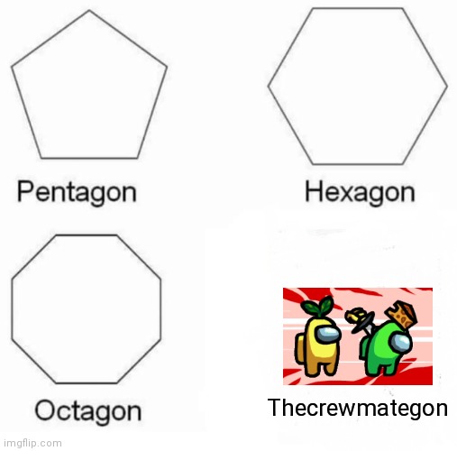 Steb | Thecrewmategon | image tagged in memes,pentagon hexagon octagon | made w/ Imgflip meme maker