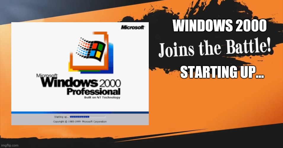 Windows 2000 Proffesional | WINDOWS 2000; STARTING UP... | image tagged in smash bros | made w/ Imgflip meme maker