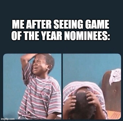 shit of the year 2020 | ME AFTER SEEING GAME OF THE YEAR NOMINEES: | image tagged in black kid crying with knife | made w/ Imgflip meme maker