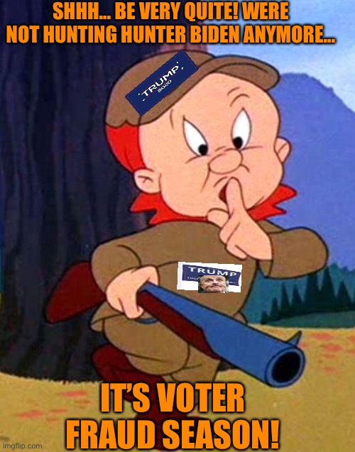 Hunting for the elusive, extinct voter fraud. Bag limit? 0 | SHHH... BE VERY QUITE! WERE NOT HUNTING HUNTER BIDEN ANYMORE... IT’S VOTER FRAUD SEASON! | image tagged in elmer fudd,donald trump,rudy giuliani,voter fraud,election 2020,liars | made w/ Imgflip meme maker