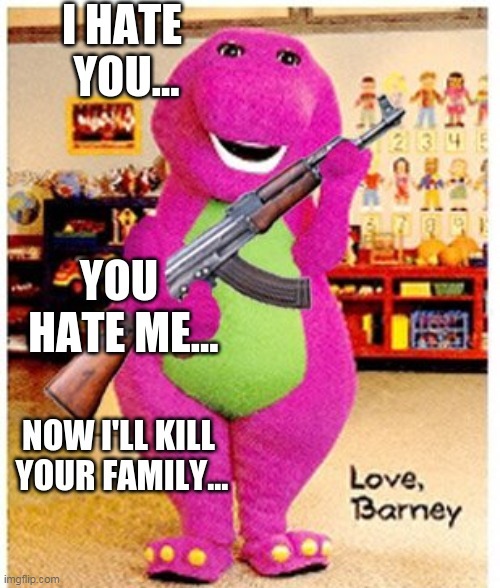barney theme song... | image tagged in barney the dinosaur,ak47 | made w/ Imgflip meme maker