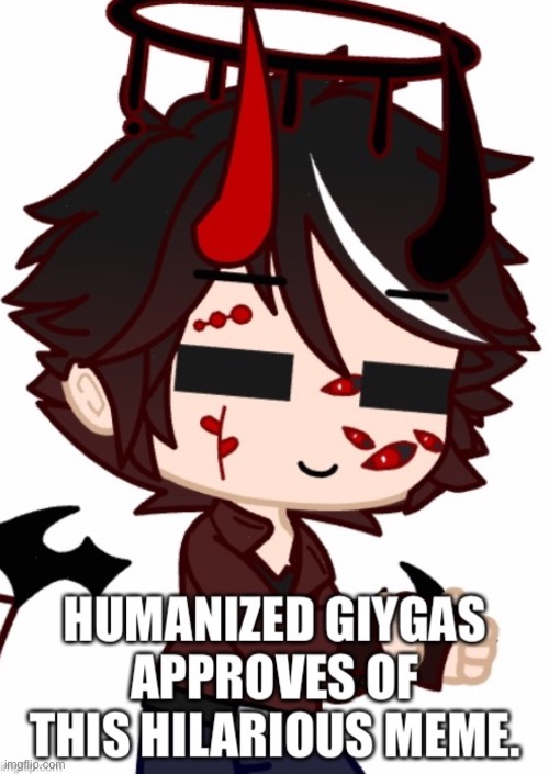 Humanized Giygas Approves Of This Hilarious Meme | image tagged in humanized giygas approves of this hilarious meme | made w/ Imgflip meme maker