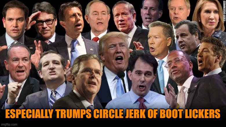 The Republicans | ESPECIALLY TRUMPS CIRCLE JERK OF BOOT LICKERS | image tagged in the republicans | made w/ Imgflip meme maker