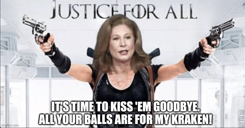 Sidney "Kraken Ballz" Powell #ReleaseTheKraken | IT'S TIME TO KISS 'EM GOODBYE.
ALL YOUR BALLS ARE FOR MY KRAKEN! | image tagged in sidney powell,justice league,election fraud,release the kraken,and justice for all,the great awakening | made w/ Imgflip meme maker
