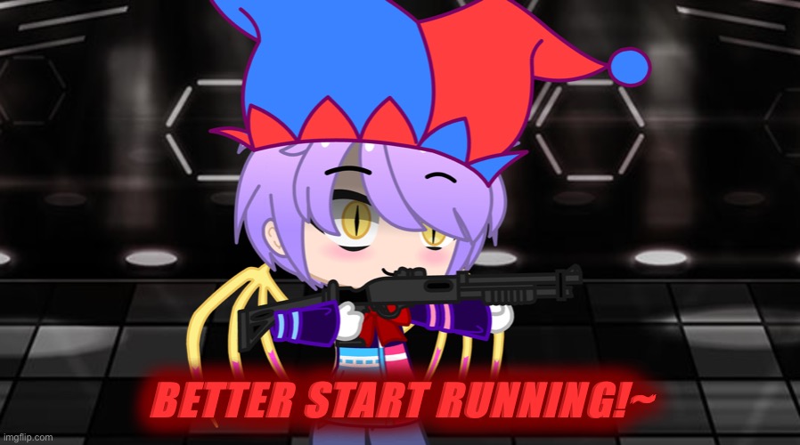 Better start running!~ | BETTER START RUNNING!~ | image tagged in better start running | made w/ Imgflip meme maker