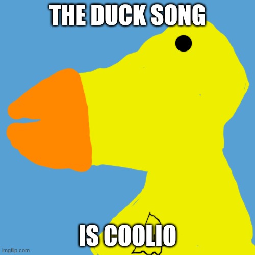 ...and he said to the man running the stand,"hey!"(whamp whamp whamp,)... | THE DUCK SONG; IS COOLIO | image tagged in light blue sucks,the duck song,memes,funny | made w/ Imgflip meme maker
