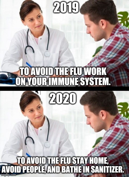Doctors orders | 2019; TO AVOID THE FLU WORK ON YOUR IMMUNE SYSTEM. 2020; TO AVOID THE FLU STAY HOME, AVOID PEOPLE, AND BATHE IN SANITIZER. | image tagged in doctor and patient,coronavirus | made w/ Imgflip meme maker