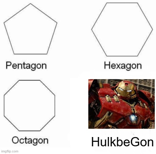 Pentagon Hexagon Octagon Meme | HulkbeGon | image tagged in memes,pentagon hexagon octagon | made w/ Imgflip meme maker