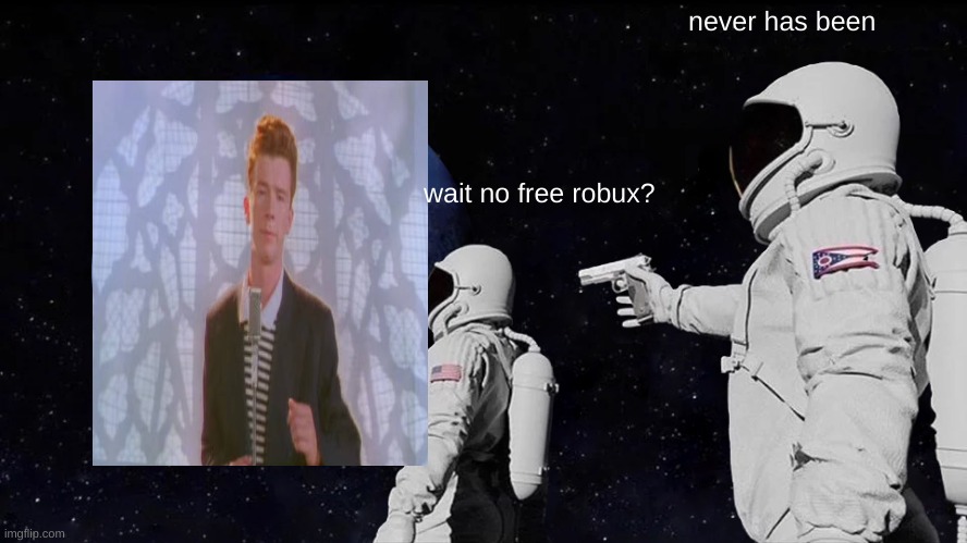 Always Has Been Meme | never has been; wait no free robux? | image tagged in memes,always has been | made w/ Imgflip meme maker