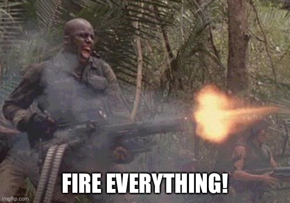 Predator minigun  | FIRE EVERYTHING! | image tagged in predator minigun | made w/ Imgflip meme maker