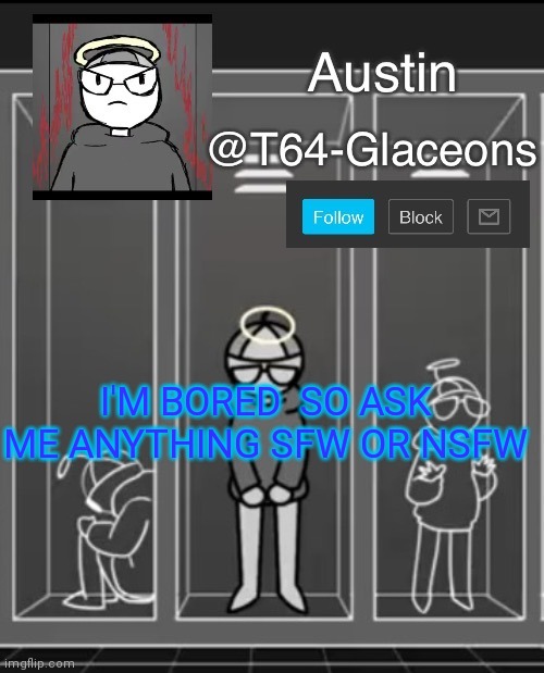 Glaceon announcement template 2 | I'M BORED  SO ASK ME ANYTHING SFW OR NSFW | image tagged in glaceon announcement template 2 | made w/ Imgflip meme maker