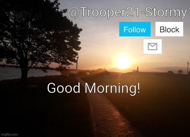 Trooper21-Stormy | Good Morning! | image tagged in trooper21-stormy | made w/ Imgflip meme maker