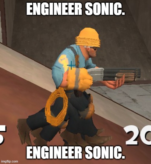 Engineer sonic. |  ENGINEER SONIC. ENGINEER SONIC. | image tagged in memes,tf2 engineer | made w/ Imgflip meme maker