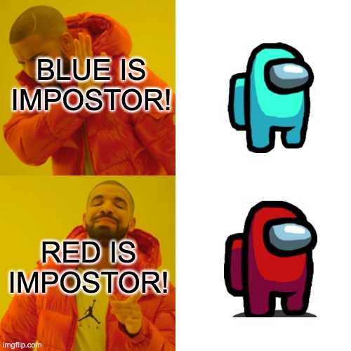 red sus | BLUE IS IMPOSTOR! RED IS IMPOSTOR! | image tagged in memes,drake hotline bling | made w/ Imgflip meme maker