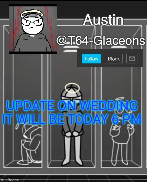 Glaceon announcement template 2 | UPDATE ON WEDDING IT WILL BE TODAY 6 PM | image tagged in glaceon announcement template 2 | made w/ Imgflip meme maker