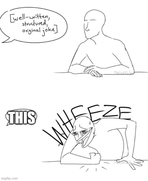 Wheeze | THIS | image tagged in wheeze | made w/ Imgflip meme maker