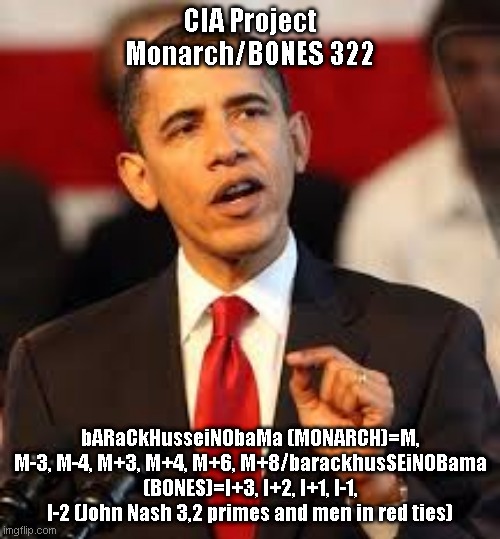 John Nash's Men in Red Ties with 3, 2 primes | CIA Project Monarch/BONES 322; bARaCkHusseiNObaMa (MONARCH)=M, M-3, M-4, M+3, M+4, M+6, M+8/barackhusSEiNOBama (BONES)=I+3, I+2, I+1, I-1, I-2 (John Nash 3,2 primes and men in red ties) | image tagged in politics,religion,math | made w/ Imgflip meme maker