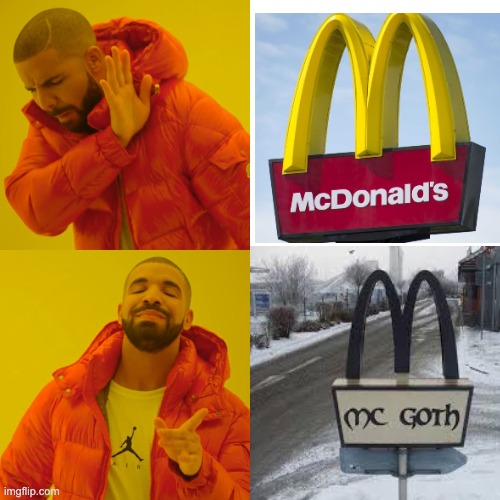mc goth | image tagged in mcdonalds,mcgoth | made w/ Imgflip meme maker