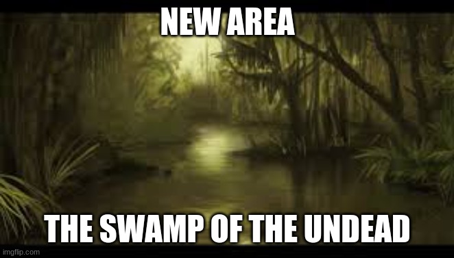 NEW AREA; THE SWAMP OF THE UNDEAD | made w/ Imgflip meme maker