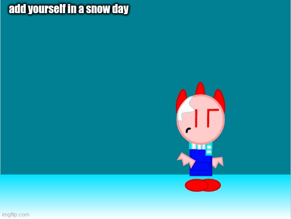 i don't know why but i think i was inspired by Scratch for this one.. | add yourself in a snow day | made w/ Imgflip meme maker
