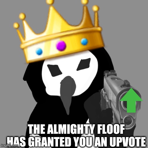 THE ALMIGHTY FLOOF HAS GRANTED YOU AN UPVOTE | image tagged in the almighty floof | made w/ Imgflip meme maker