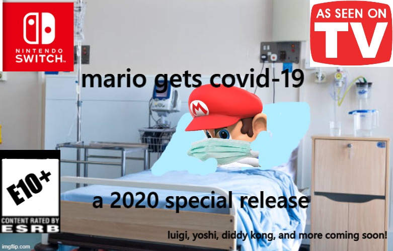 Mario Gets COVID-19 | mario gets covid-19; E10+; a 2020 special release; luigi, yoshi, diddy kong, and more coming soon! | image tagged in hospital room,covid-19,mario,nintendo | made w/ Imgflip meme maker
