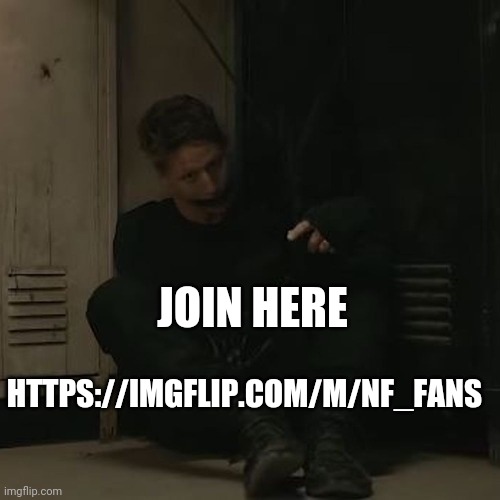 https://imgflip.com/m/NF_fans | JOIN HERE; HTTPS://IMGFLIP.COM/M/NF_FANS | image tagged in nf_fan | made w/ Imgflip meme maker