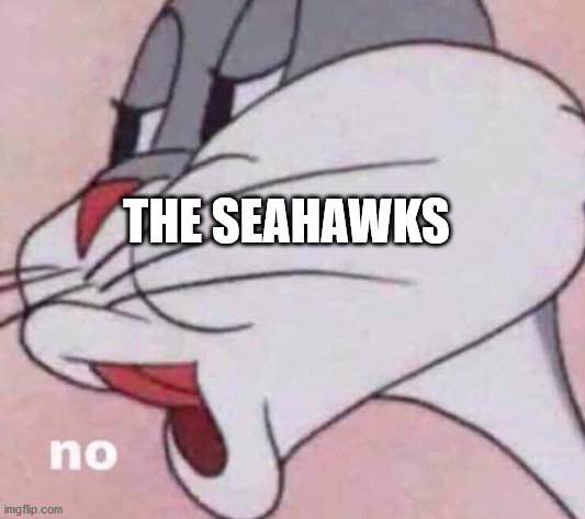 No bugs bunny | THE SEAHAWKS | image tagged in no bugs bunny | made w/ Imgflip meme maker
