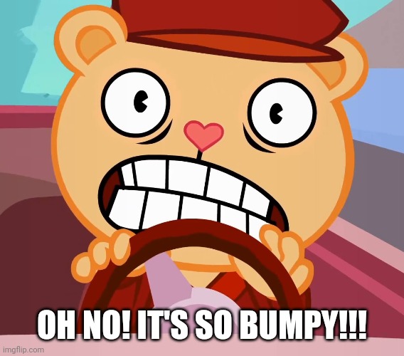 OH NO! IT'S SO BUMPY!!! | made w/ Imgflip meme maker