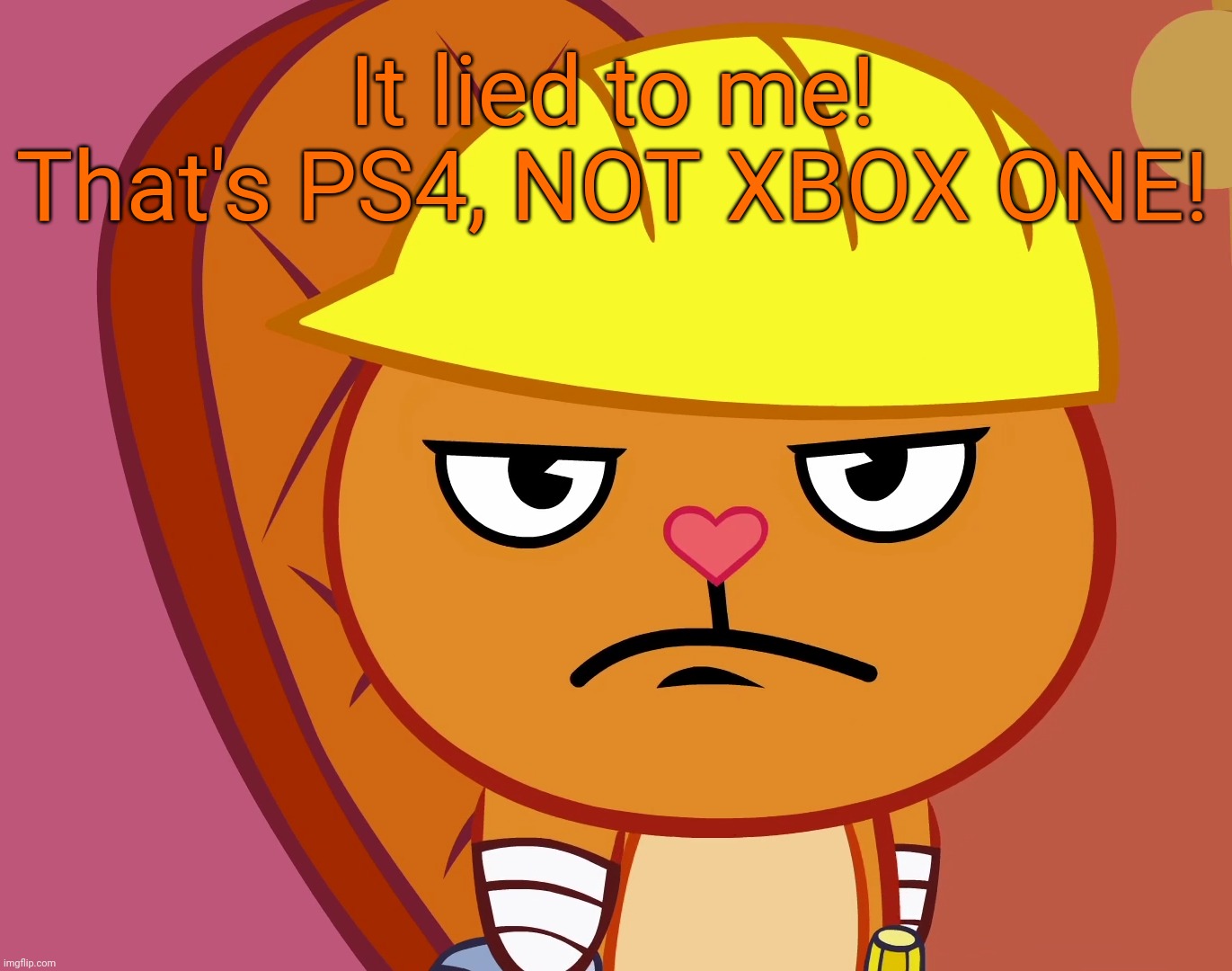 Jealousy Handy (HTF) | It lied to me! That's PS4, NOT XBOX ONE! | image tagged in jealousy handy htf | made w/ Imgflip meme maker