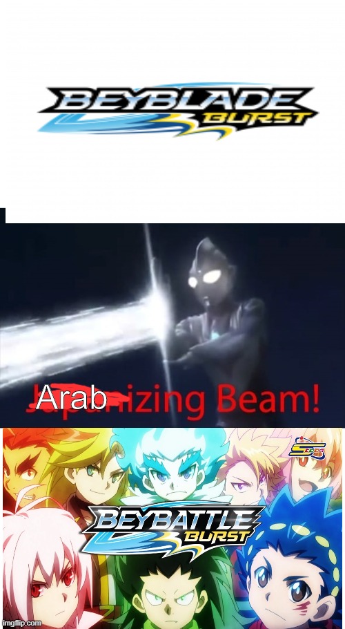Beyblade Burst, more like BeyBATTLE Burst! | Arab | image tagged in japanizing beam | made w/ Imgflip meme maker