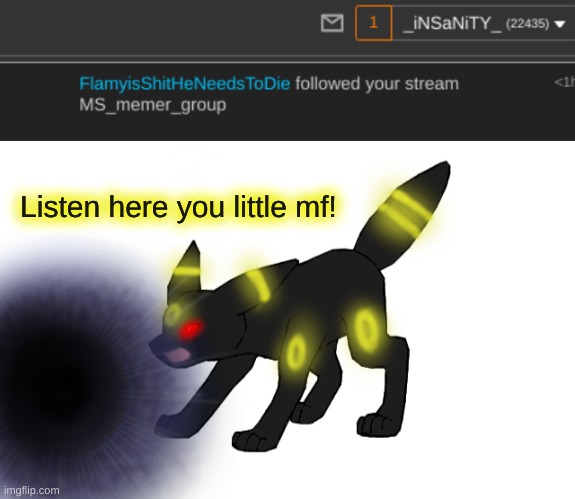 Listen here you little mf! | image tagged in angry umbreon | made w/ Imgflip meme maker
