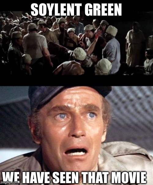 SOYLENT GREEN WE HAVE SEEN THAT MOVIE | image tagged in soylent green is people,soylent green | made w/ Imgflip meme maker