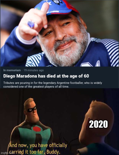 RIP Maradona | 2020 | image tagged in you have officially carried it too far | made w/ Imgflip meme maker